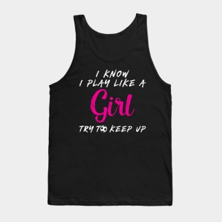 'I Know I Play Like A Girl Try To Keep Up' Tank Top